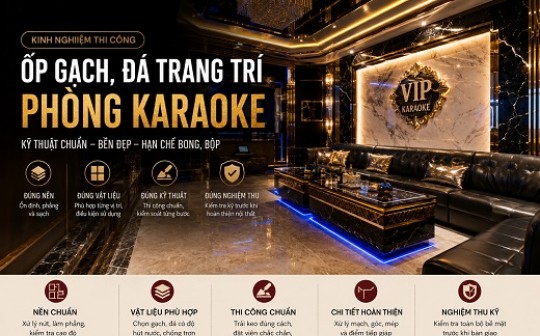 Kinh Nghiệm Ốp Gạch, Đá Trang Trí Phòng Karaoke Đúng Kỹ Thuật